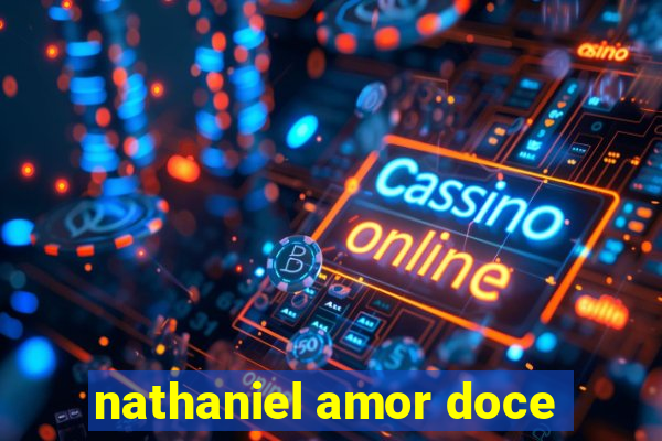 nathaniel amor doce